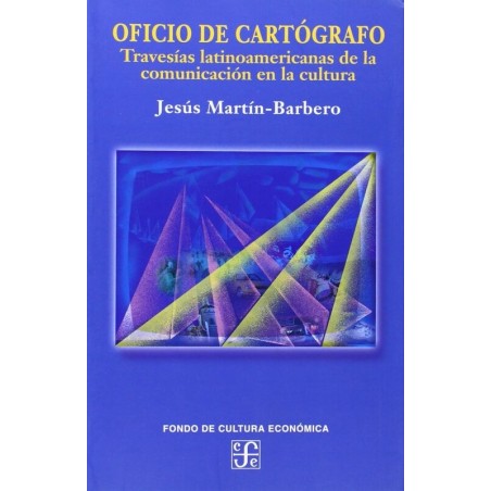 Oficio cartógrafo: travesías latinoameri de la comunicación en la cultura