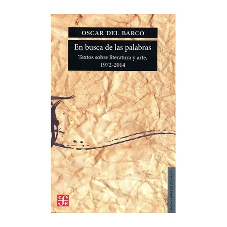 En busca de las palabras: textos sobre literatura y arte (1972-2014)