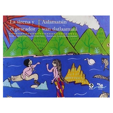 La sirena y el pescador / Aalamatsin wan tlatlaamani