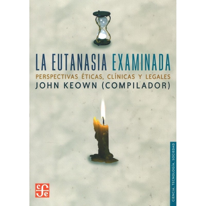 La eutanasia examinada. Perspectivas éticas, clínicas y legales.