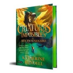Criaturas imposibles 2. El rey envenenad