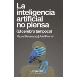 La inteligencia artificial no piensa (El cerebro tampoco)