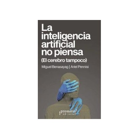 La inteligencia artificial no piensa (El cerebro tampoco)