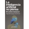 La inteligencia artificial no piensa (El cerebro tampoco)