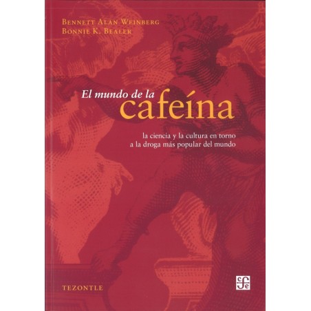 El mundo de la cafeína. La ciencia y la cultura en torno a la droga más popular