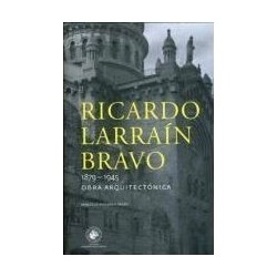 Ricardo Larraín Bravo 1879-1945 Obra arquitectónica