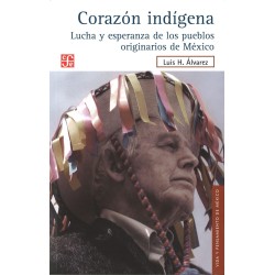 Corazón indígena. Lucha y esperanza de los pueblos originarios de México