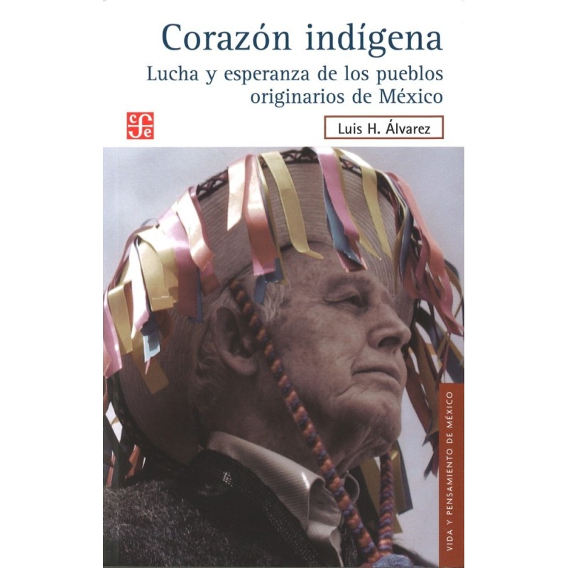 Corazón indígena. Lucha y esperanza de los pueblos originarios de México