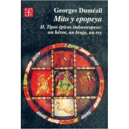 Mito y epopeya II: tipos épicos indoeuropeos: un héroe, un brujo, un rey