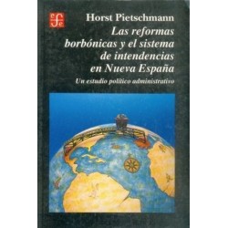 Las reformas borbónicas y el sistema de intendencias en Nueva España