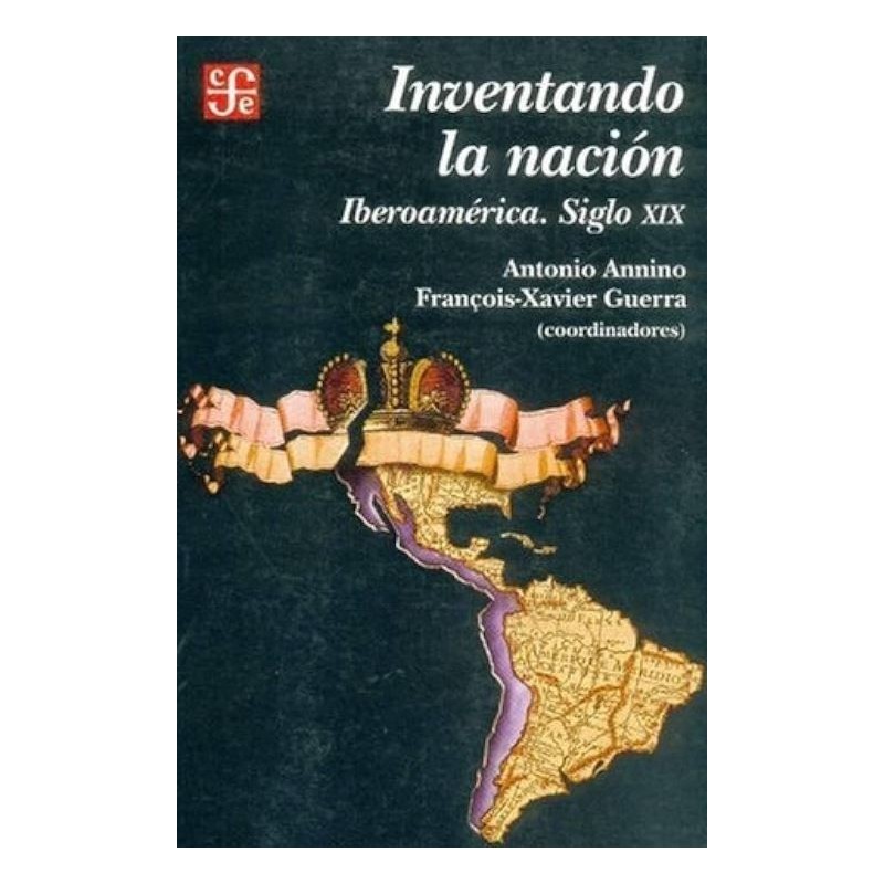 Inventando la nación. Iberoamérica. Siglo XIX.
