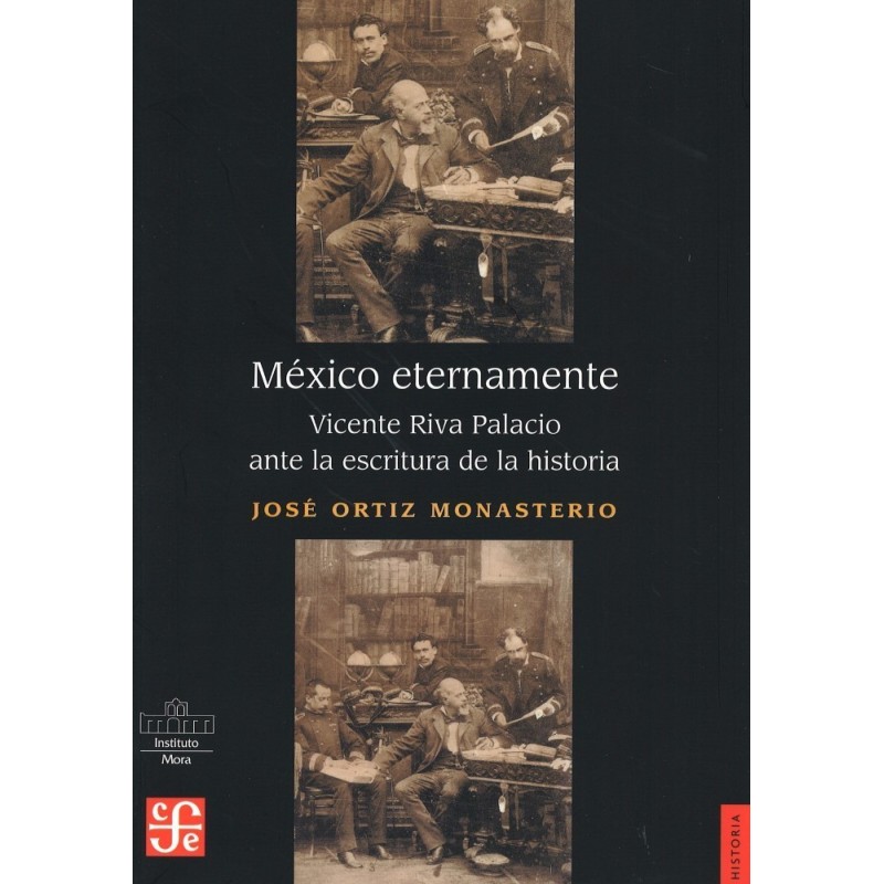 México eternamente: Vicente Riva Palacio ante la escritura de la historia