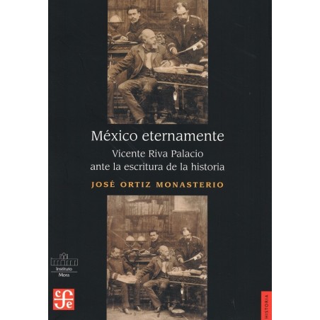 México eternamente: Vicente Riva Palacio ante la escritura de la historia