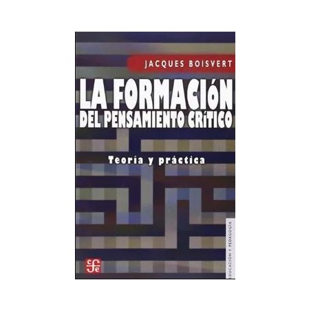 La formación del pensamiento crítico. Teoría y práctica.
