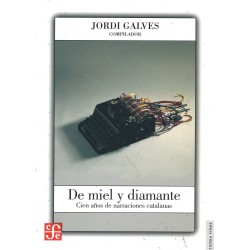 De miel y diamante Cien años de narraciones catalanas
