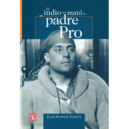 El indio que mató al padre Pro