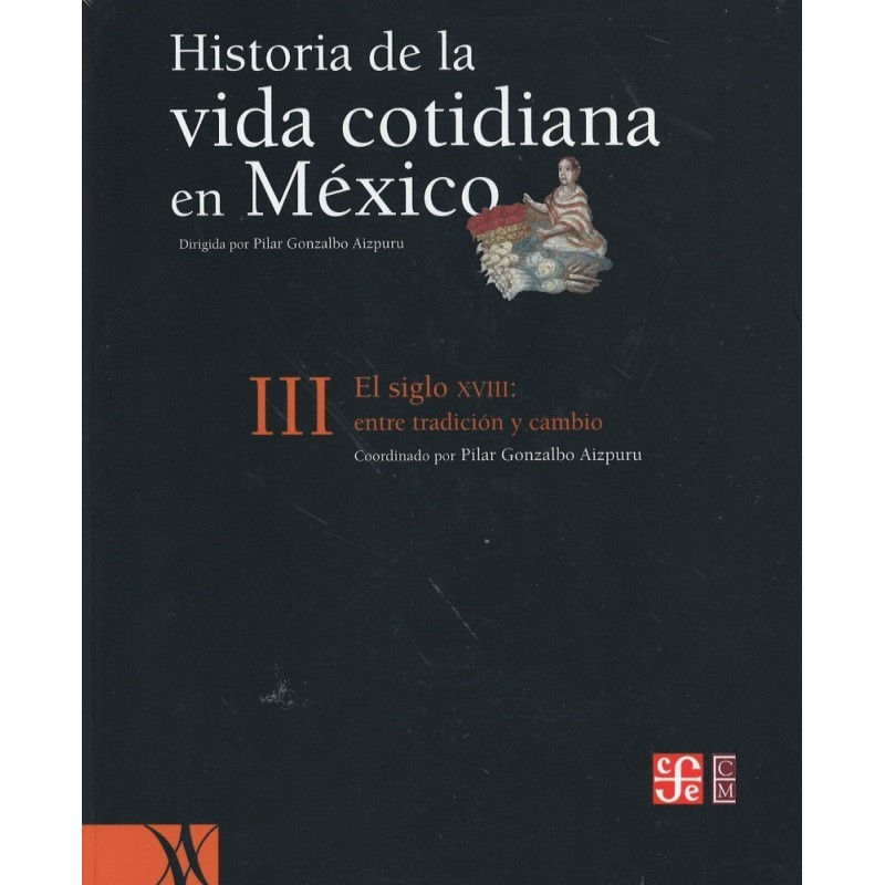 Historia de la vida cotidiana en México. Vol.III: El siglo XVIII