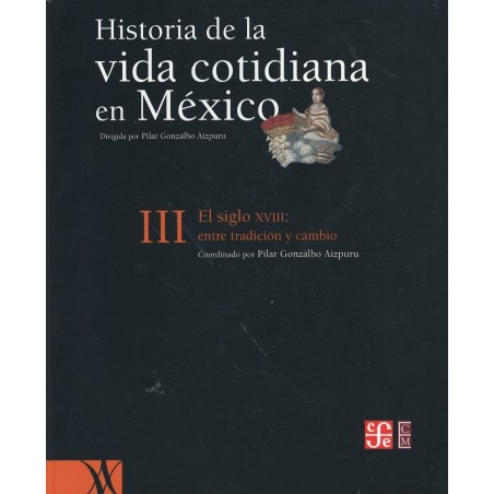 Historia de la vida cotidiana en México. Vol.III: El siglo XVIII