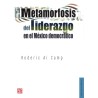 Metamorfosis del liderazgo en el  México democrático