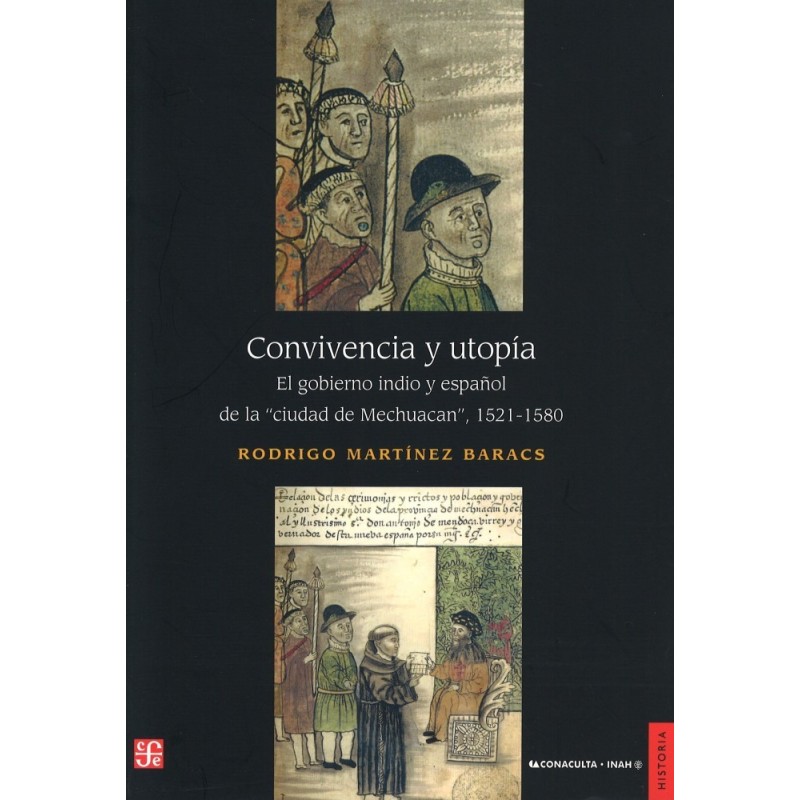 Convivencia y utopía.El gobierno indio y español de la Ciudad de Mechuacan.