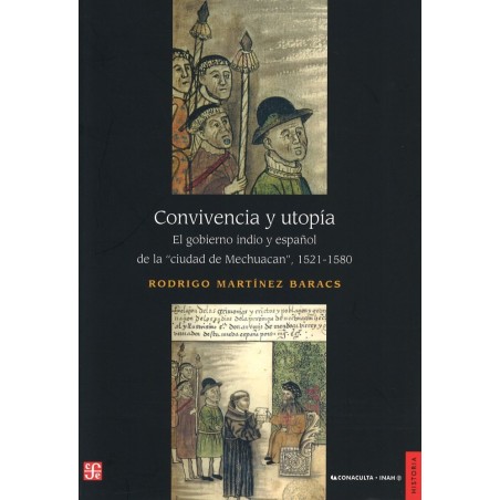 Convivencia y utopía.El gobierno indio y español de la Ciudad de Mechuacan.