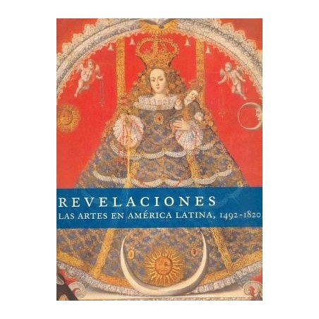 Revelaciones. Las artes en América Latina, 1492-1820.