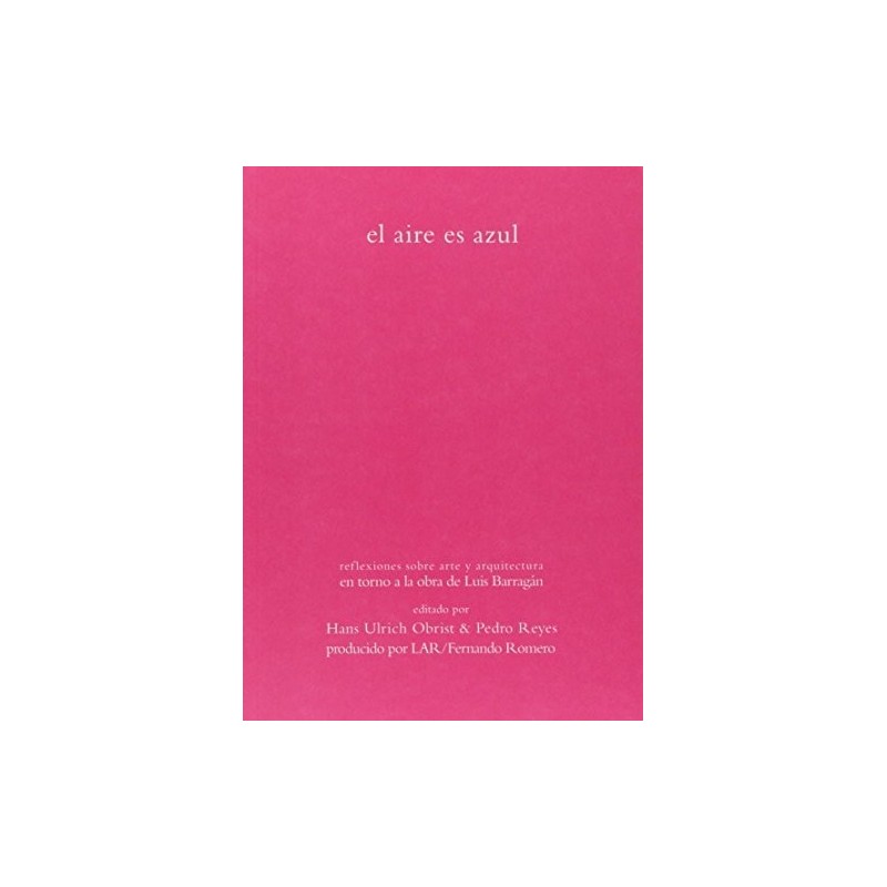 El aire es azul. Reflexiones sobre arte y arquitectura en torno obra de Barragán