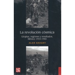 La revolución cósmica: utopías, regiones y resultados, México 1910-1940