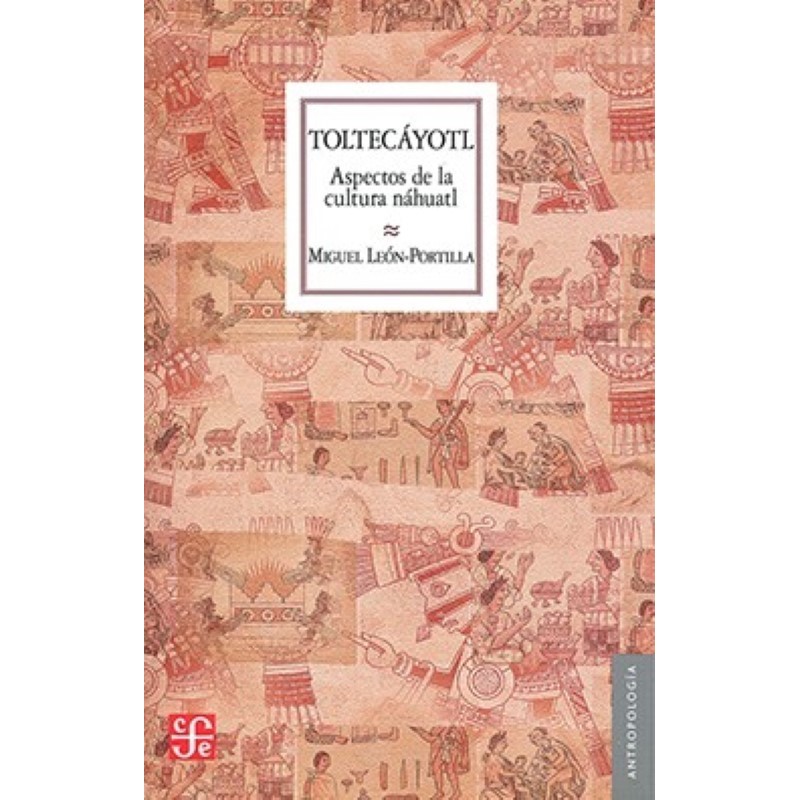 Toltecáyotl: aspectos de la cultura náhuatl