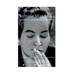 Gabriela Mistral: su prosa y poesía en Colombia (III volúmenes).