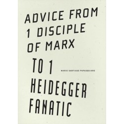 Advice from 1 disciple of Marx to 1 Heidegger fanatic