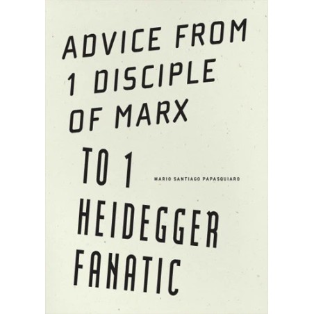 Advice from 1 disciple of Marx to 1 Heidegger fanatic