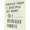 Advice from 1 disciple of Marx to 1 Heidegger fanatic
