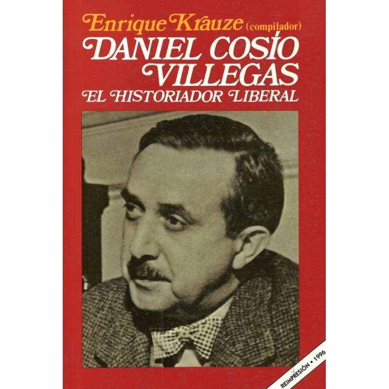 Daniel Cosío Villegas: el historiador liberal