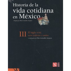 Historia de la vida cotidiana en México vol. III El siglo XVIII