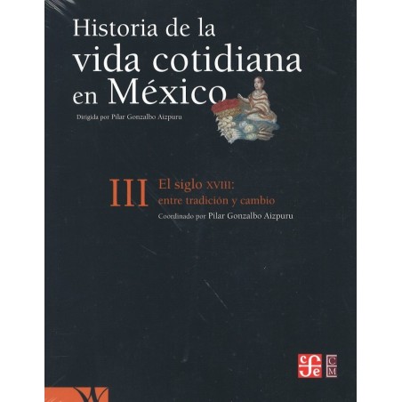 Historia de la vida cotidiana en México vol. III El siglo XVIII