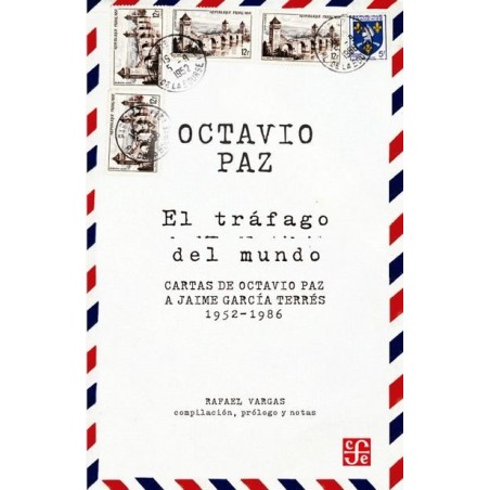 El tráfago del mundo: cartas de Octavio Paz a Jaime García Terrés, 1952-1986