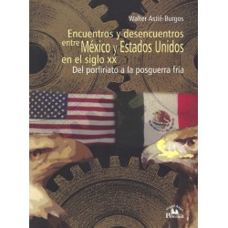 Encuentros y desencuentros entre México y Estados Unidos en el siglo XX
