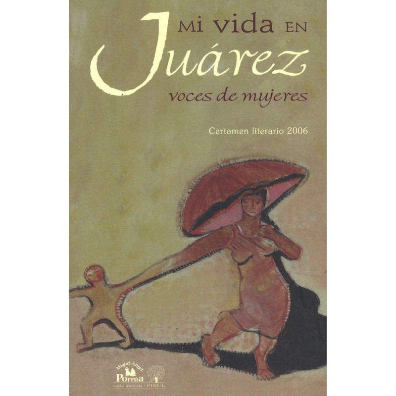 Mi vida en Juárez. Voces de mujeres. Certamen literario 2006