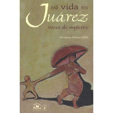 Mi vida en Juárez. Voces de mujeres. Certamen literario 2006