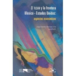 El TLALCAN y la frontera: México- Estados Unidos: aspectos económicos.