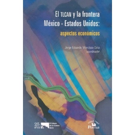 El TLALCAN y la frontera: México- Estados Unidos: aspectos económicos.