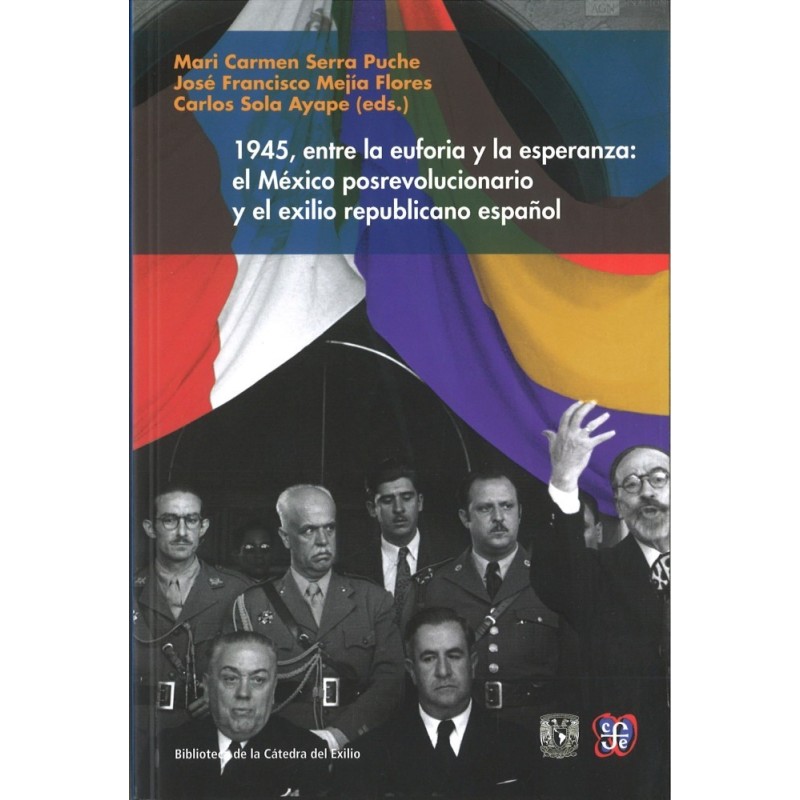 1945, entre la euforia y la esperanza: el México posrevolucionario y el exilio