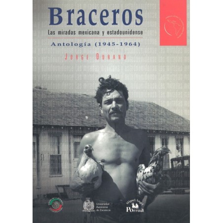 Braceros.Las miradas mexicana y estadounidense. Antología 1945-1964