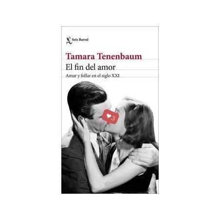 El fin del amor Amar y follar en el siglo XXI