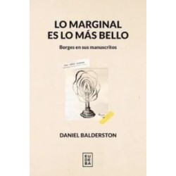 Lo marginal es lo más bello: Borges en sus manuscritos