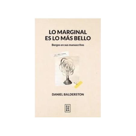 Lo marginal es lo más bello: Borges en sus manuscritos