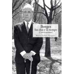 Borges. Sus días y su tiempo (Conversaciones)