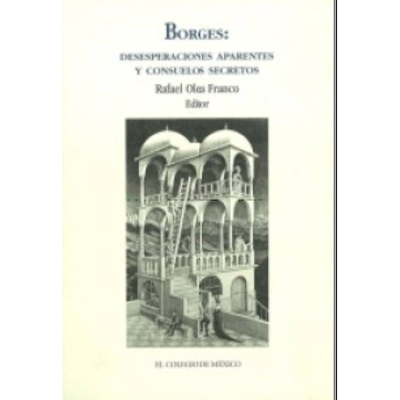 Borges: desesperaciones aparentes y consuelos secretos