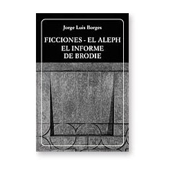 Ficciones. El Aleph. El informe de Brodie.